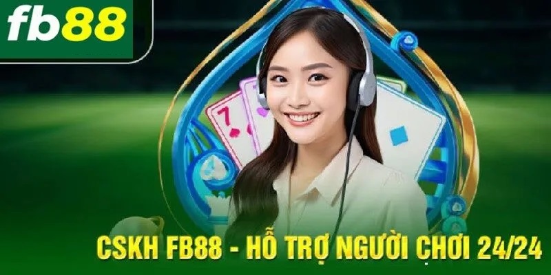 CSKH FB88 - Hỗ trợ người chơi 24/24 liên hệ Fb88