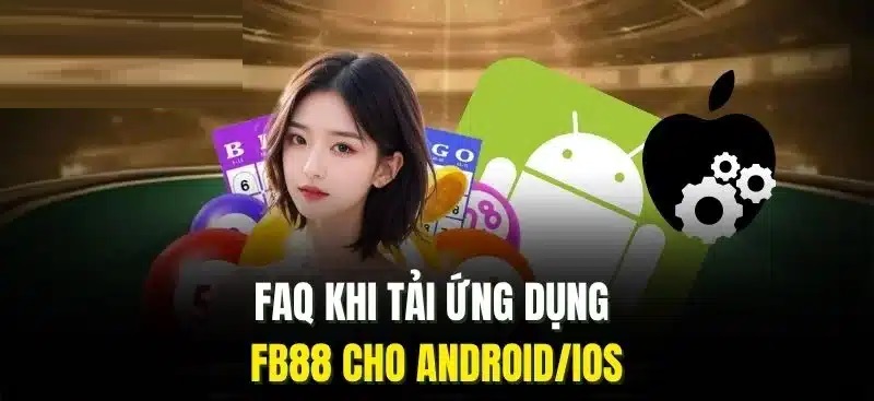 Giải đáp thắc mắc thường gặp khi tải app Fb88 Tải App Fb88