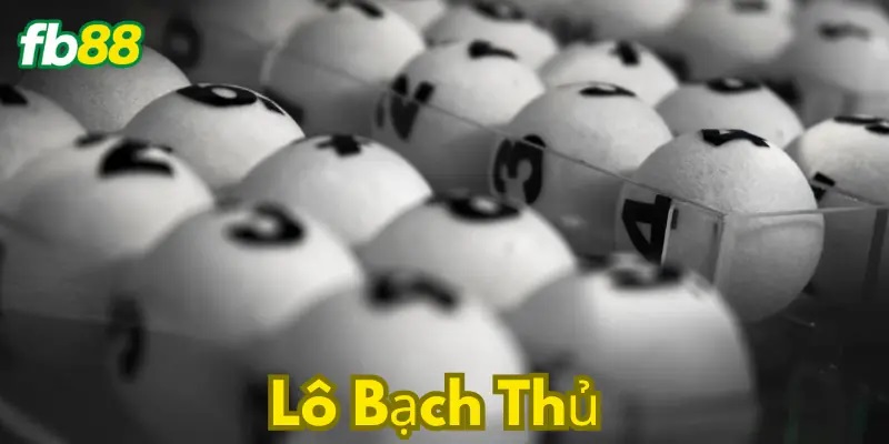 Lô Bạch Thủ: Con dao hai lưỡi của giới lô đề Lô bạch thủ