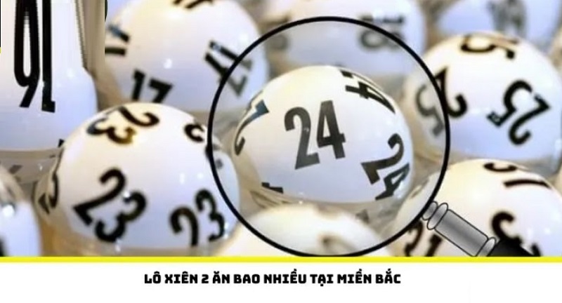 Lô xiên 2 ăn bao nhiều tại miền Bắc lô xiên 2 ăn bao nhiêu